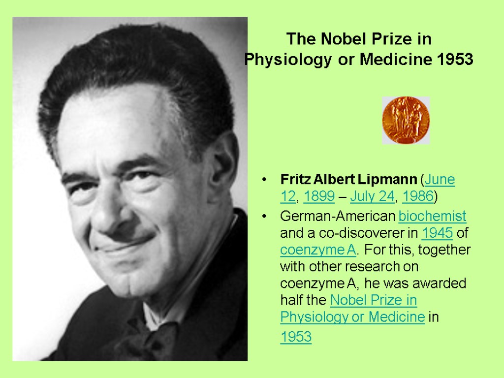 Fritz Albert Lipmann (June 12, 1899 – July 24, 1986) German-American biochemist and a